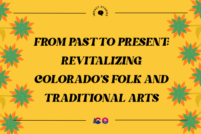 Yellow banner with flowers on the sides and the headline "From Past to Present: Revitalizing Colorado's Folk and Traditional Arts"