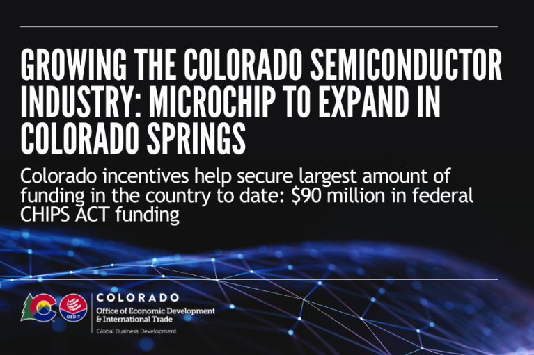 The words "Growing the Colorado Semiconductor Industry: Microchip to Expand in Colorado Springs. Colorado incentives help secure largest amount of funding in the country to date: $90 million in federal CHIPS ACT funding" in front of a black background with blue tech web underneath.
