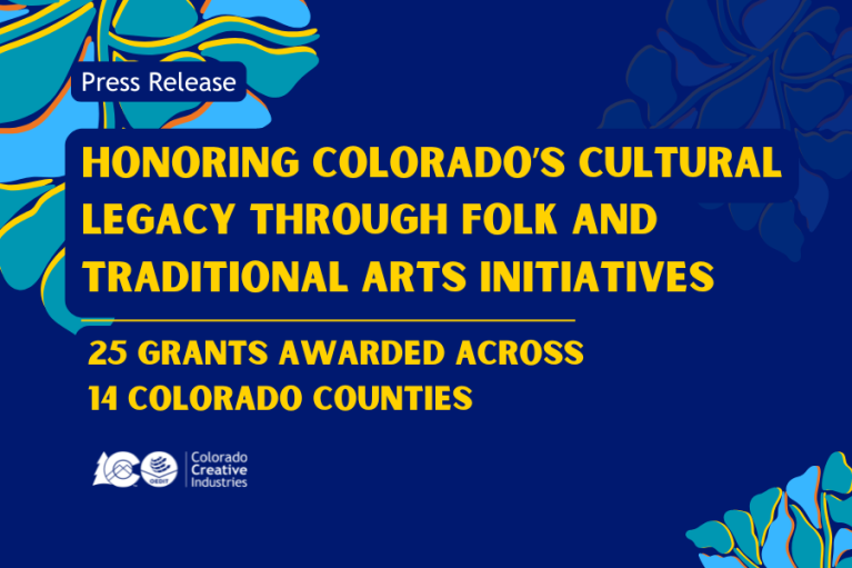 Promotional image for Colorado Creative Industries featuring text that reads 'Honoring Colorado's Cultural Legacy Through Folk and Traditional Arts Initiatives,' announcing 25 grants awarded across 14 Colorado counties, set against a blue background with abstract leaf designs.